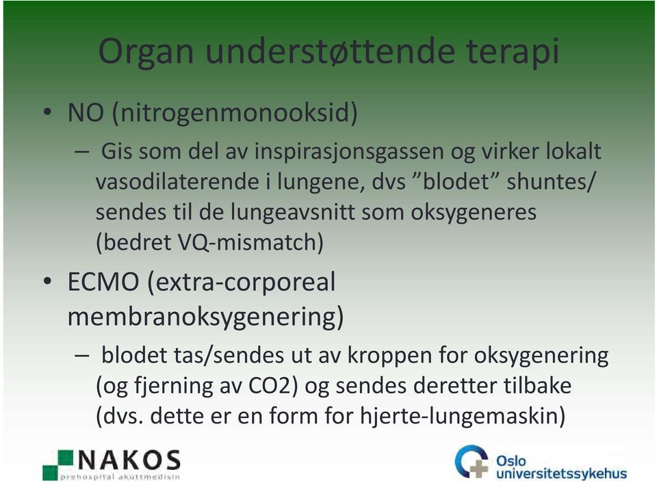 (bedret VQ mismatch) ECMO (extra corporeal membranoksygenering) blodet tas/sendes ut av kroppen for