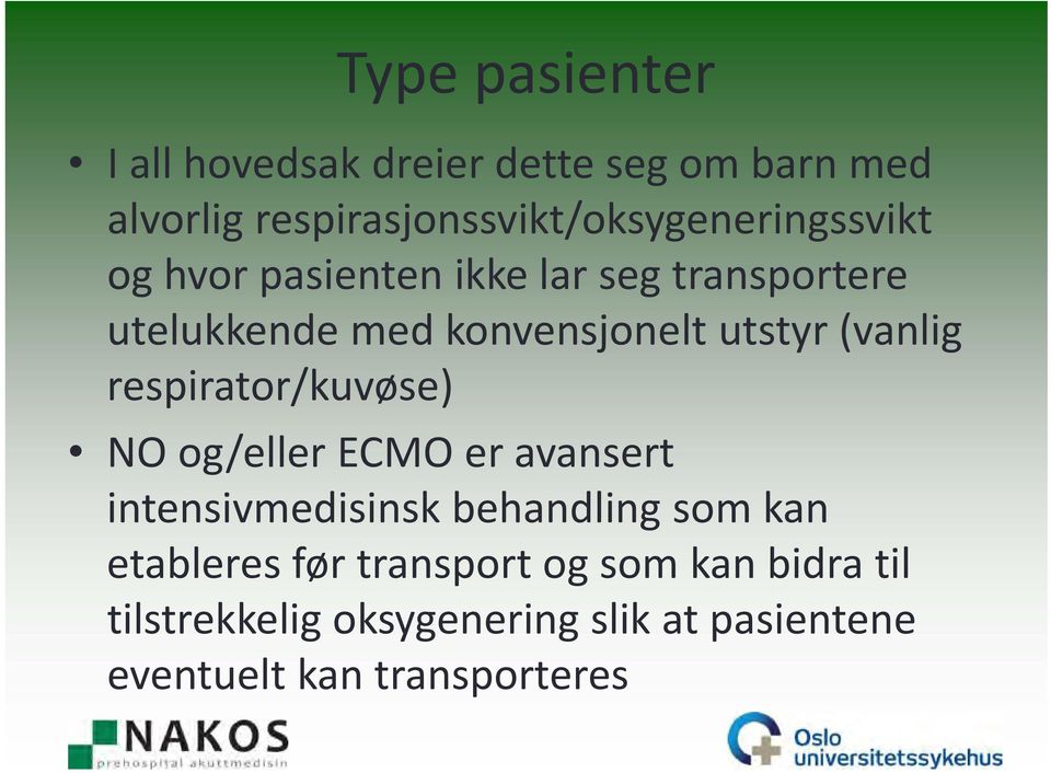 konvensjonelt utstyr (vanlig respirator/kuvøse) NO og/eller ECMO er avansert intensivmedisinsk