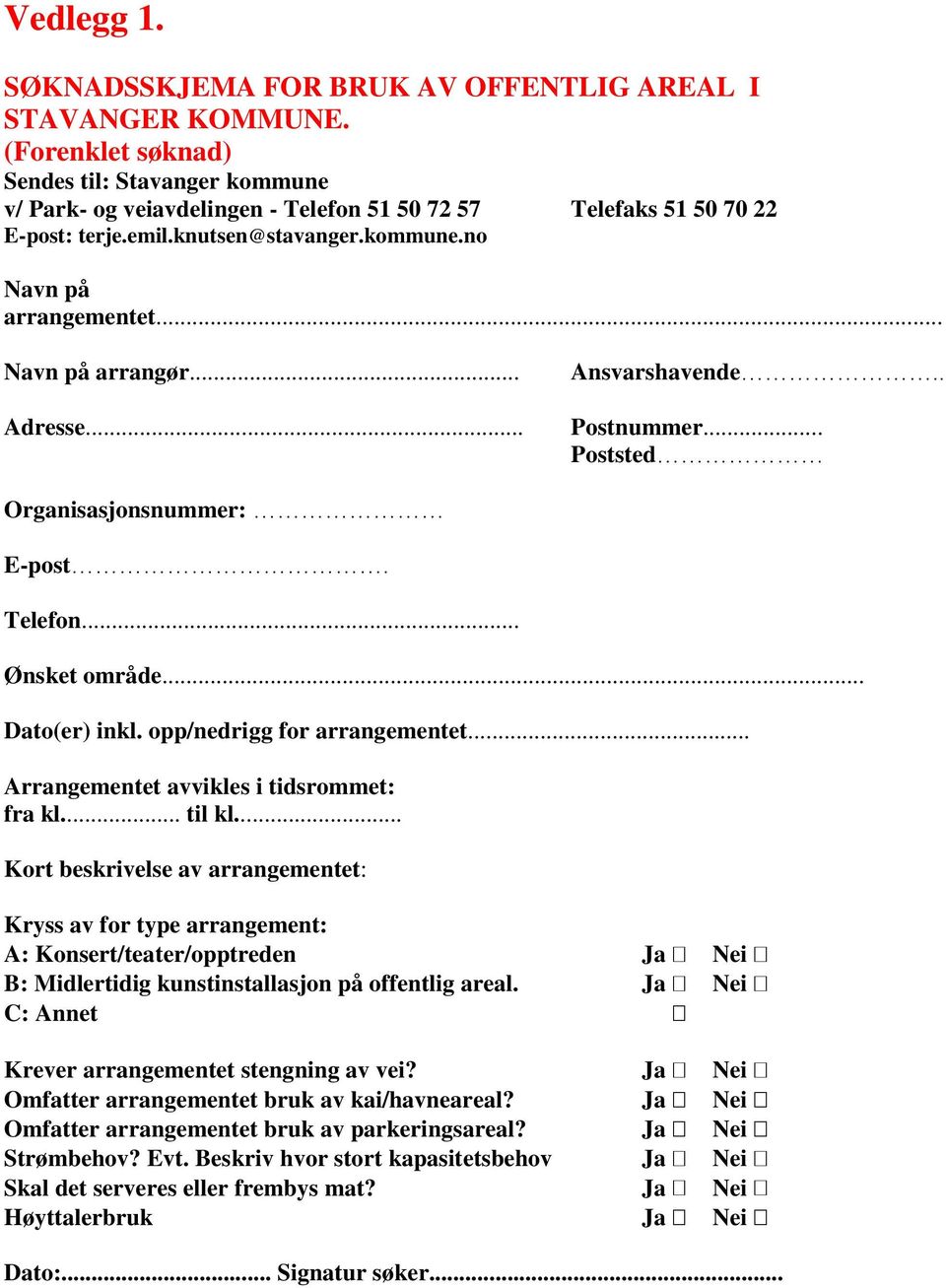 .. Navn på arrangør... Adresse... Ansvarshavende.. Postnummer... Poststed Organisasjonsnummer: E-post. Telefon... Ønsket område... Dato(er) inkl. opp/nedrigg for arrangementet.