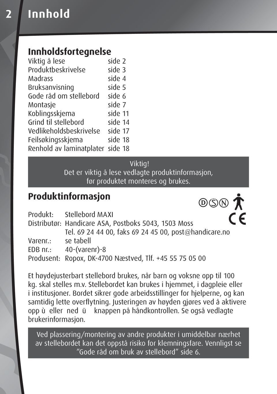 Det er viktig å lese vedlagte produktinformasjon, før produktet monteres og brukes. Produktinformasjon Produkt: Stellebord MAXI Distributør: Handicare ASA, Postboks 5043, 1503 Moss Tel.