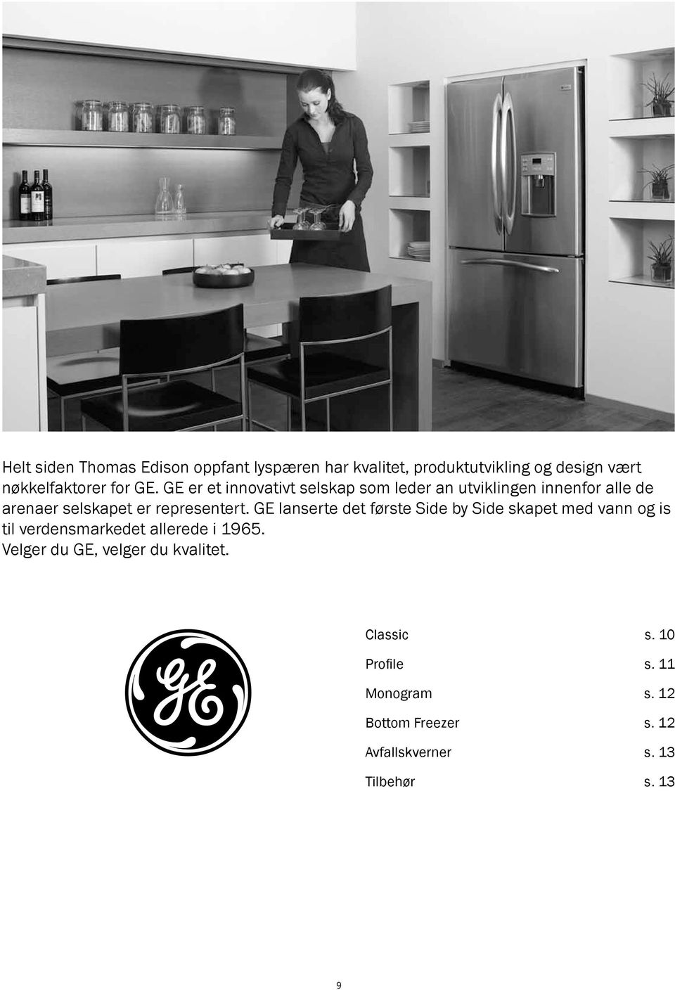 GE lanserte det første Side by Side skapet med vann og is til verdensmarkedet allerede i 1965.