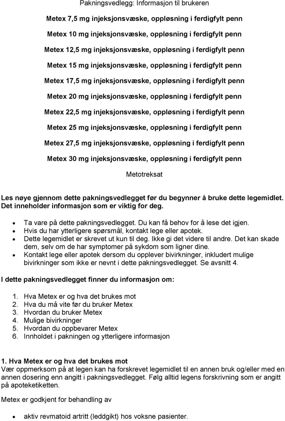 penn Metex 22,5 mg injeksjonsvæske, oppløsning i ferdigfylt penn Metex 25 mg injeksjonsvæske, oppløsning i ferdigfylt penn Metex 27,5 mg injeksjonsvæske, oppløsning i ferdigfylt penn Metex 30 mg