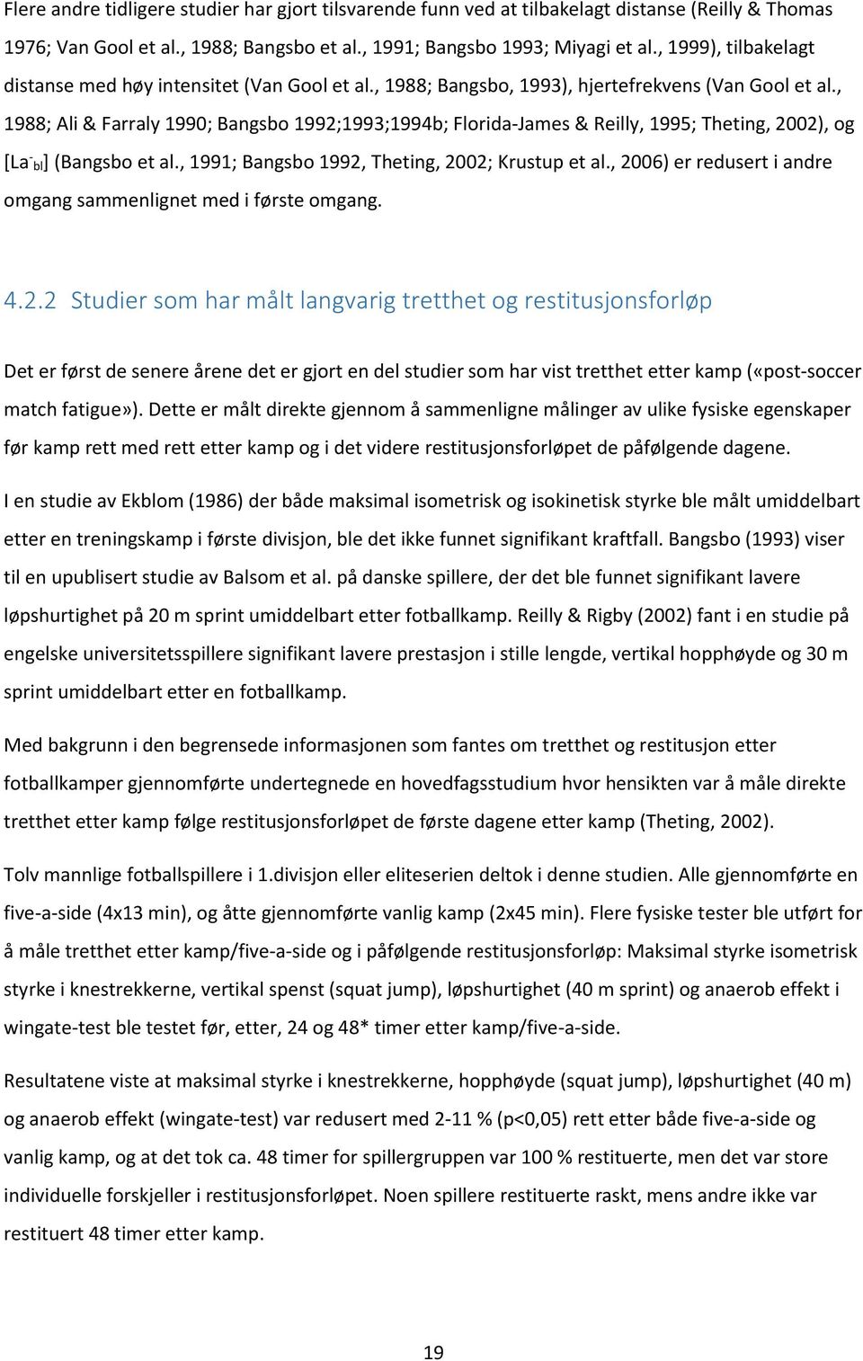 , 1988; Ali & Farraly 1990; Bangsbo 1992;1993;1994b; Florida-James & Reilly, 1995; Theting, 2002), og [La - bl] (Bangsbo et al., 1991; Bangsbo 1992, Theting, 2002; Krustup et al.