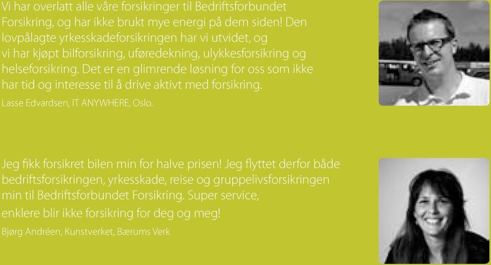 Det er en glimrende løsning for oss som ikke har tid og interesse til å drive aktivt med forsikring. Lasse Edvardsen, IT ANYWHERE, Oslo.