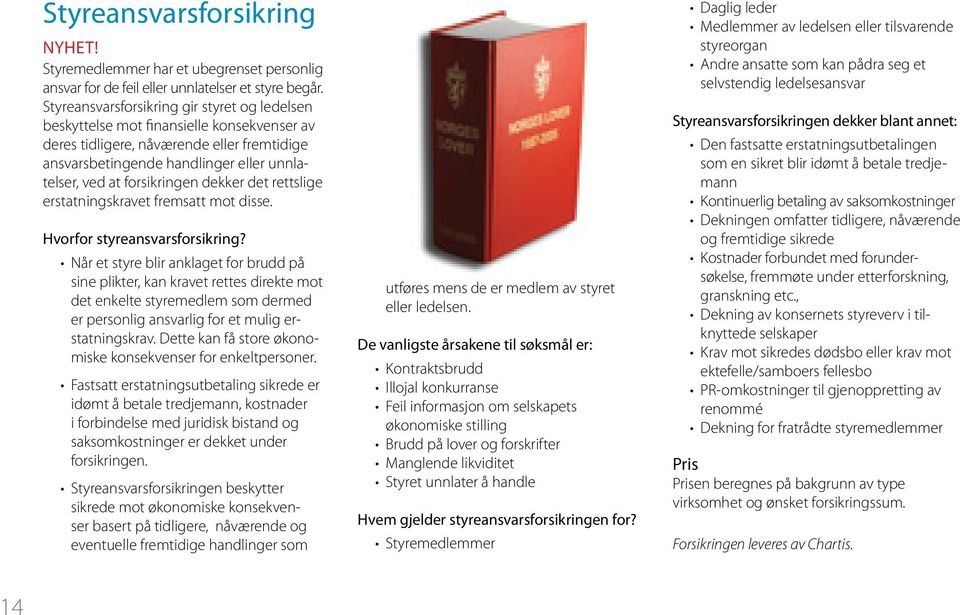 forsikringen dekker det rettslige erstatningskravet fremsatt mot disse. Hvorfor styreansvarsforsikring?