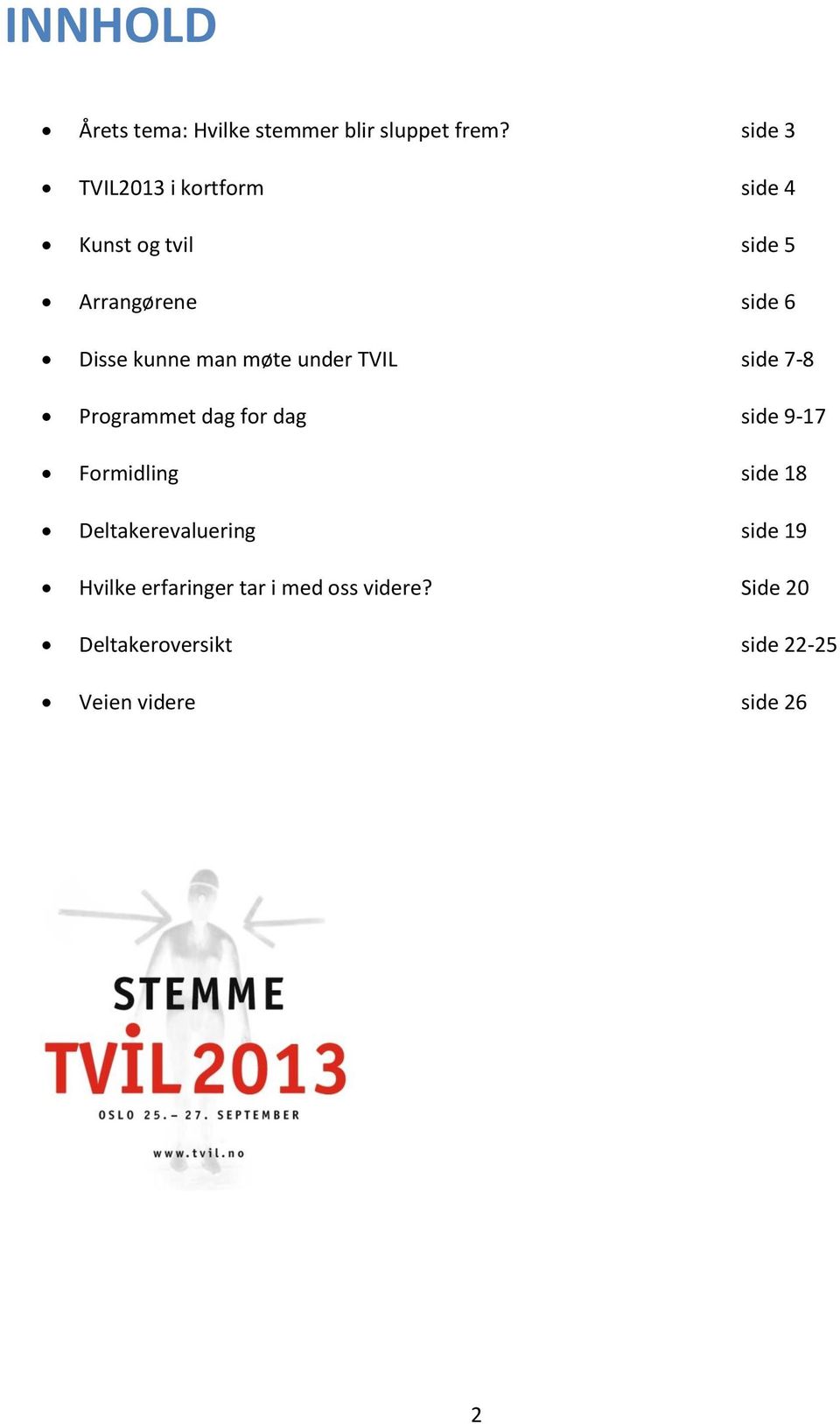 man møte under TVIL side 7-8 Programmet dag for dag side 9-17 Formidling side 18