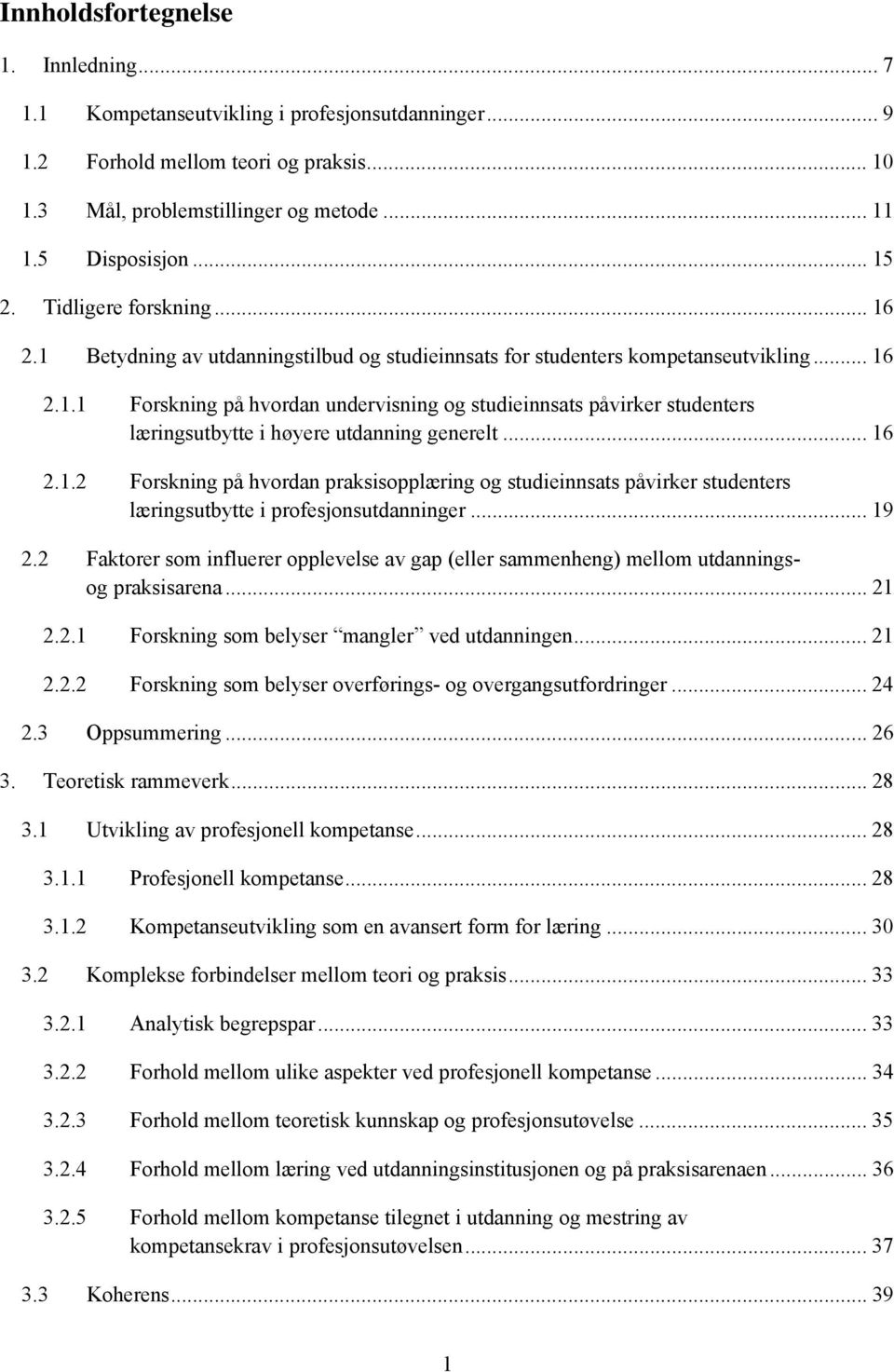 .. 16 2.1.2 Forskning på hvordan praksisopplæring og studieinnsats påvirker studenters læringsutbytte i profesjonsutdanninger... 19 2.