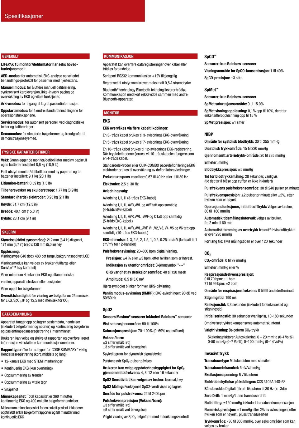 Oppstartsmodus: for å endre standardinnstillingene for operasjonsfunksjonene. Servicemodus: for autorisert personell ved diagnostiske tester og kalibreringer.