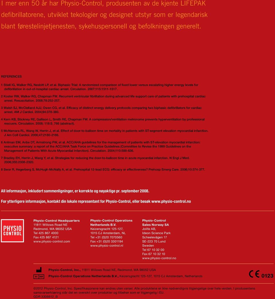 Biphasic Trial: A randomized comparison of fixed lower versus escalating higher energy levels for defibrillation in out-of-hospital cardiac arrest. Circulation. 2007;115:1511-1517.