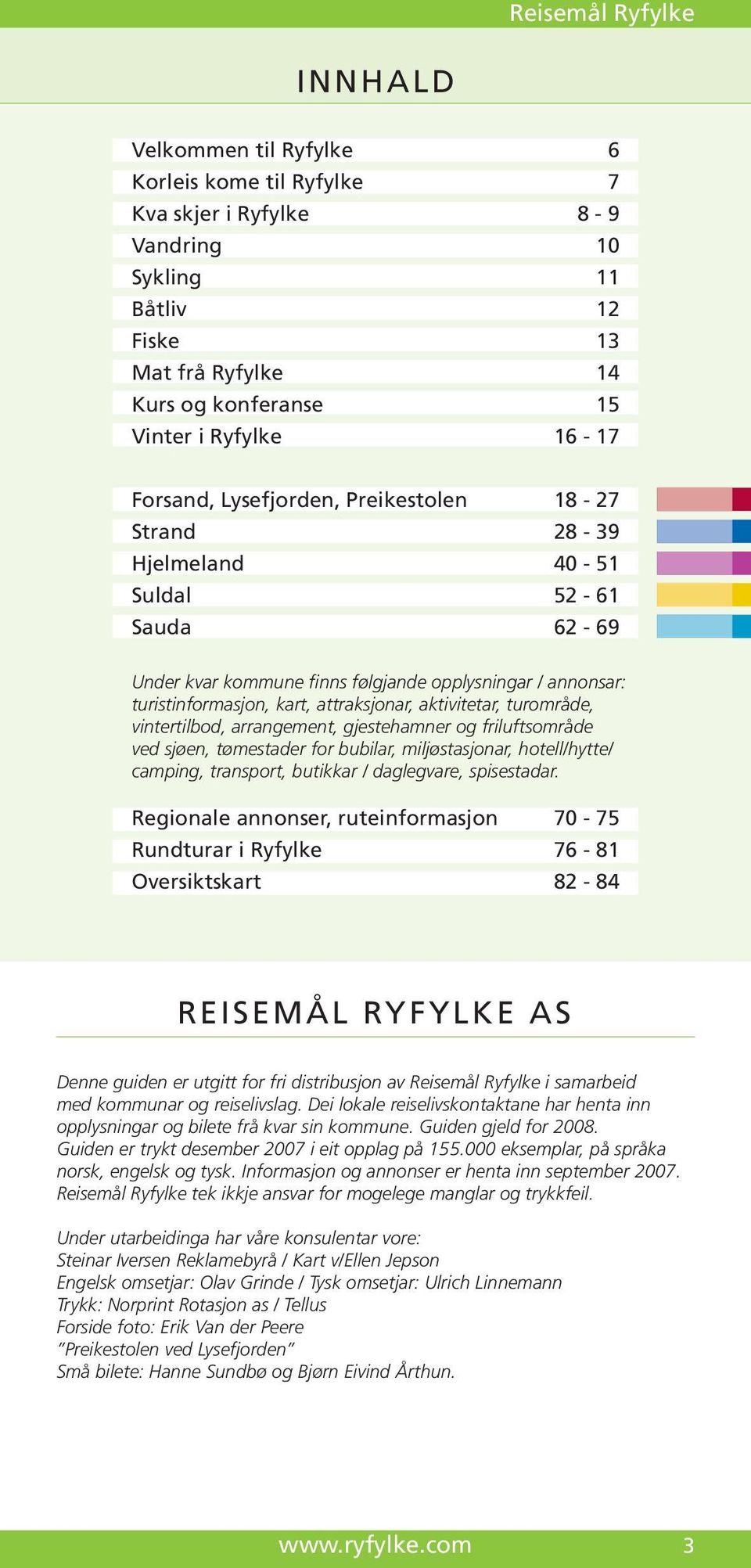 attraksjonar, aktivitetar, turområde, vintertilbod, arrangement, gjestehamner og friluftsområde ved sjøen, tømestader for bubilar, miljøstasjonar, hotell/hytte/ camping, transport, butikkar /