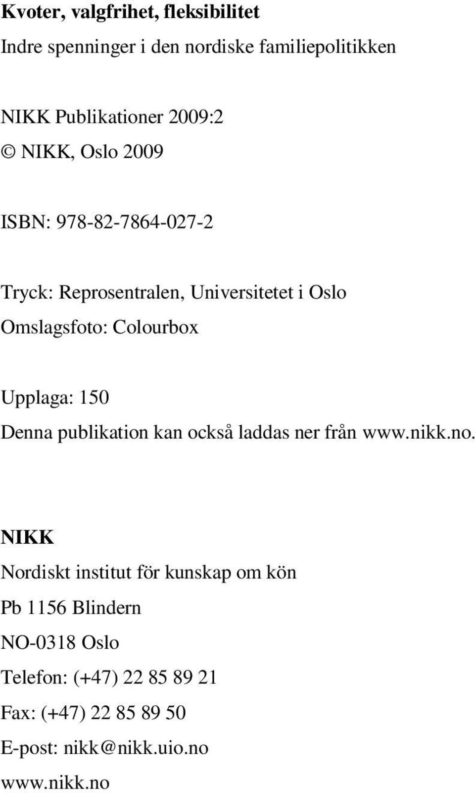 Upplaga: 150 Denna publikation kan också laddas ner från www.nikk.no.