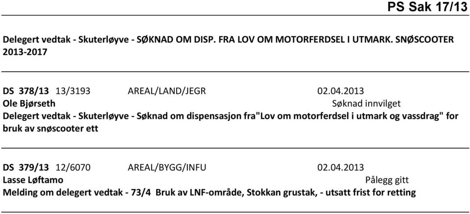 2013 Ole Bjørseth Delegert vedtak - Skuterløyve - Søknad om dispensasjon fra"lov om motorferdsel i utmark og