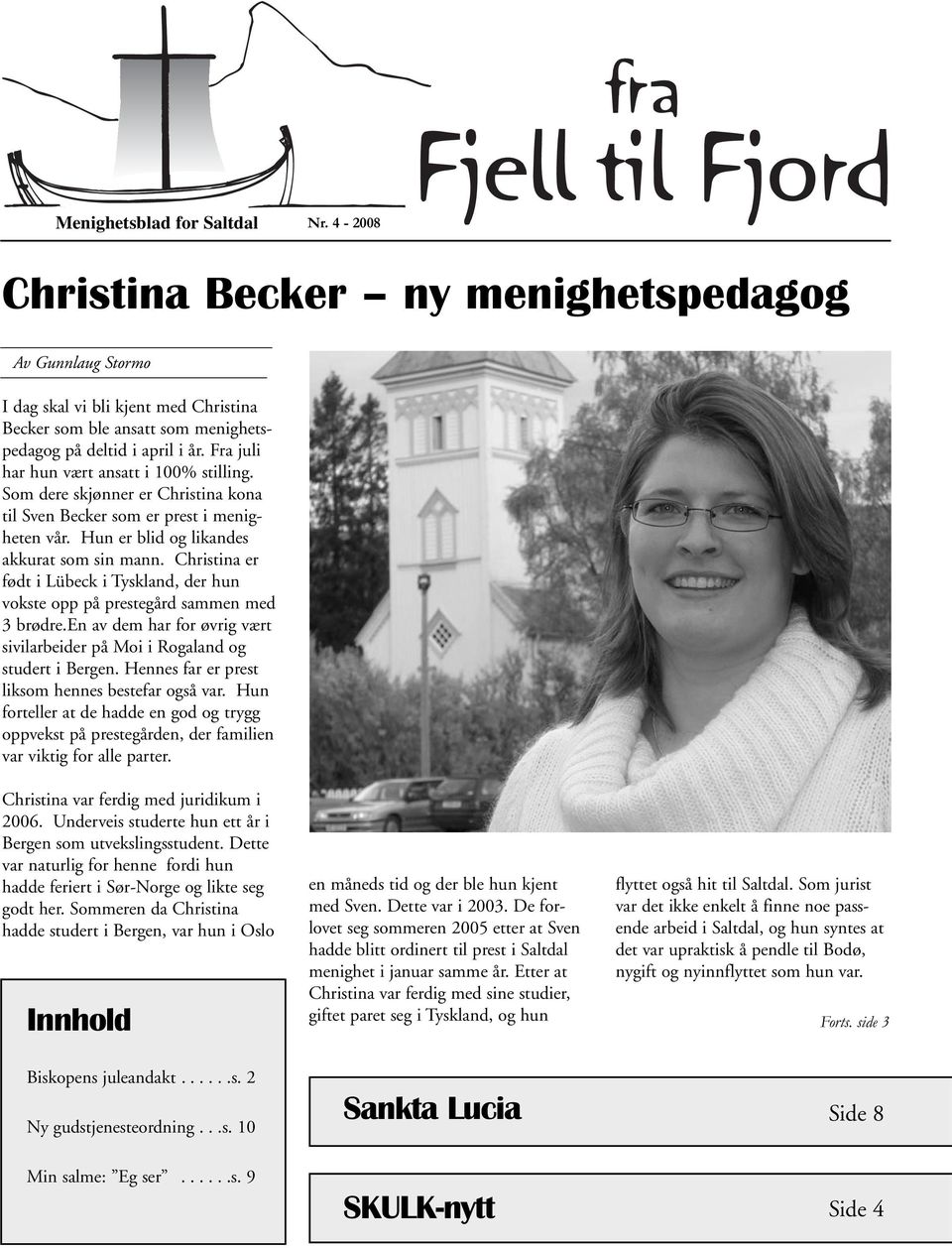 Christina er født i Lübeck i Tyskland, der hun vokste opp på prestegård sammen med 3 brødre.en av dem har for øvrig vært sivilarbeider på Moi i Rogaland og studert i Bergen.