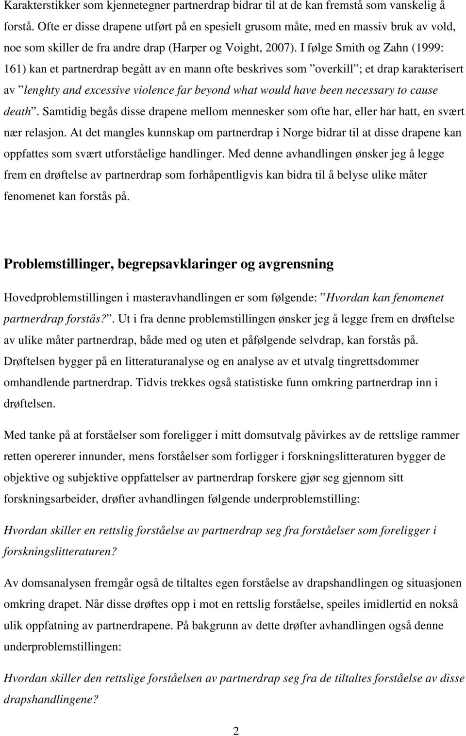 I følge Smith og Zahn (1999: 161) kan et partnerdrap begått av en mann ofte beskrives som overkill ; et drap karakterisert av lenghty and excessive violence far beyond what would have been necessary