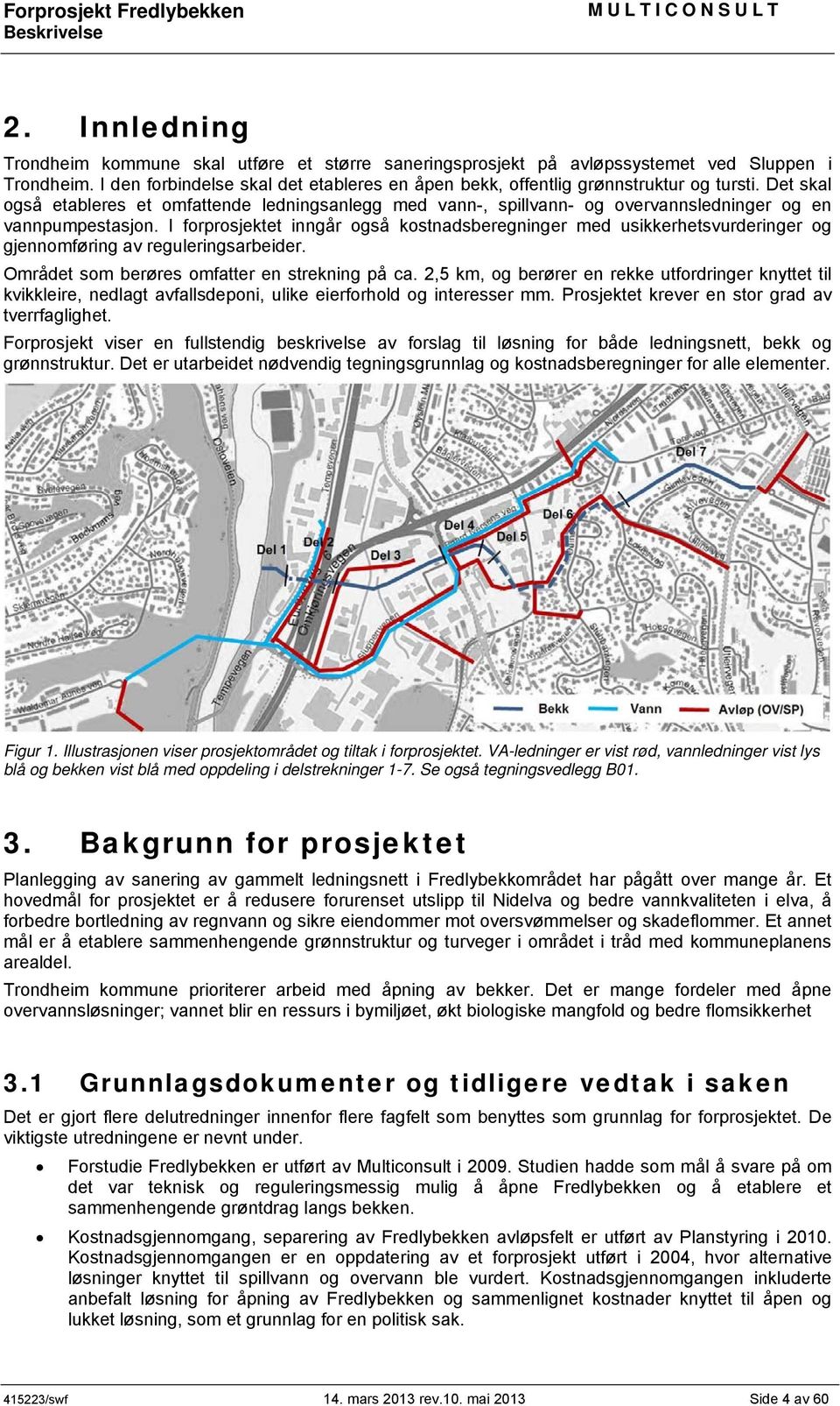 I forprosjektet inngår også kostnadsberegninger med usikkerhetsvurderinger og gjennomføring av reguleringsarbeider. Området som berøres omfatter en strekning på ca.