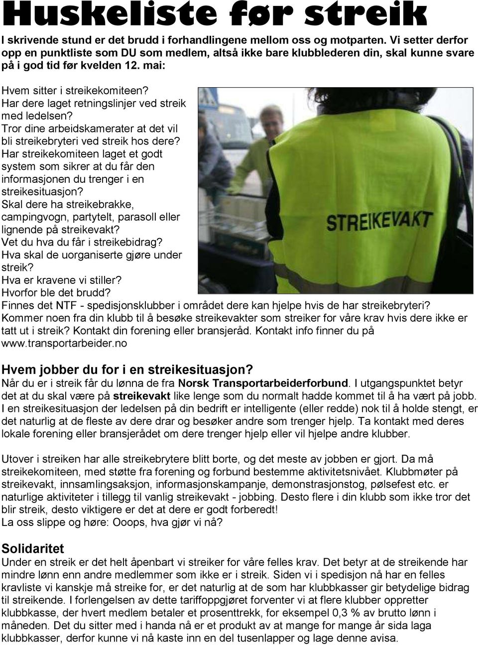 Har dere laget retningslinjer ved streik med ledelsen? Tror dine arbeidskamerater at det vil bli streikebryteri ved streik hos dere?