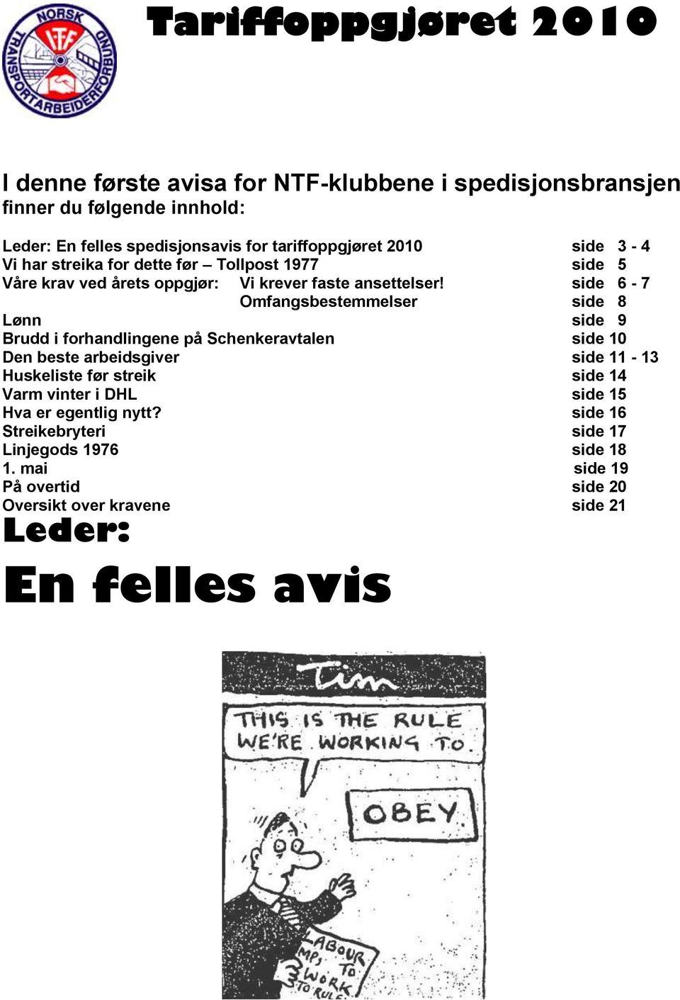 side 6-7 Omfangsbestemmelser side 8 Lønn side 9 Brudd i forhandlingene på Schenkeravtalen side 10 Den beste arbeidsgiver side 11-13 Huskeliste før streik