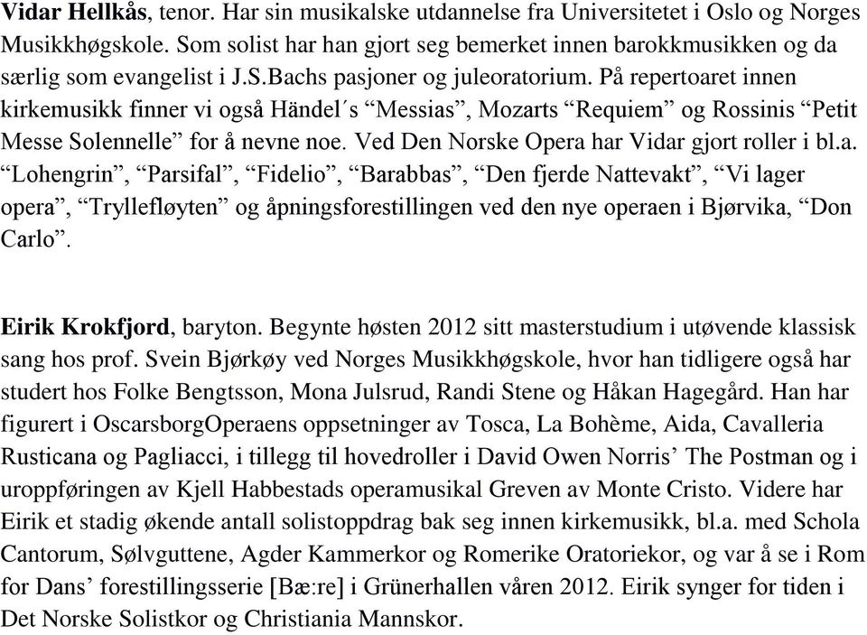 Eirik Krokfjord, baryton. Begynte høsten 2012 sitt masterstudium i utøvende klassisk sang hos prof.