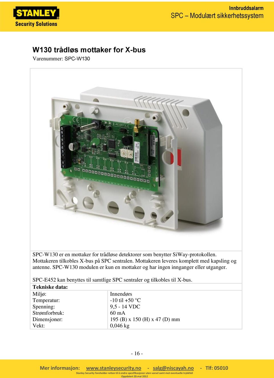 SPC-W130 modulen er kun en mottaker og har ingen innganger eller utganger.