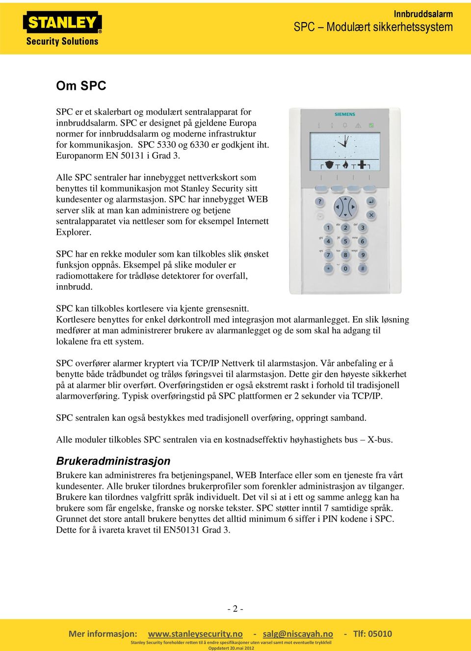 SPC har innebygget WEB server slik at man kan administrere og betjene sentralapparatet via nettleser som for eksempel Internett Explorer.