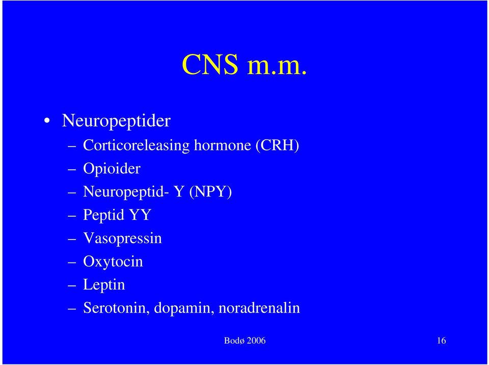 (CRH) Opioider Neuropeptid- Y (NPY)