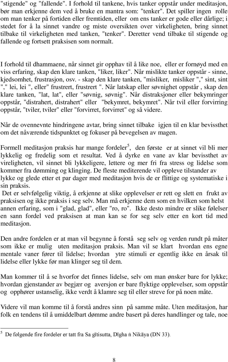 tilbake til virkeligheten med tanken, "tenker". Deretter vend tilbake til stigende og fallende og fortsett praksisen som normalt.