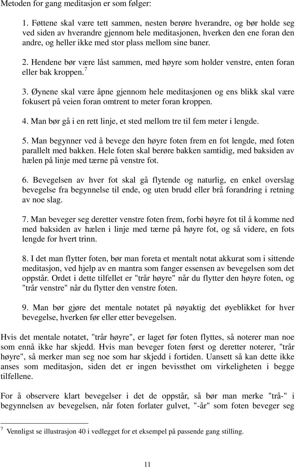 baner. 2. Hendene bør være låst sammen, med høyre som holder venstre, enten foran eller bak kroppen. 7 3.