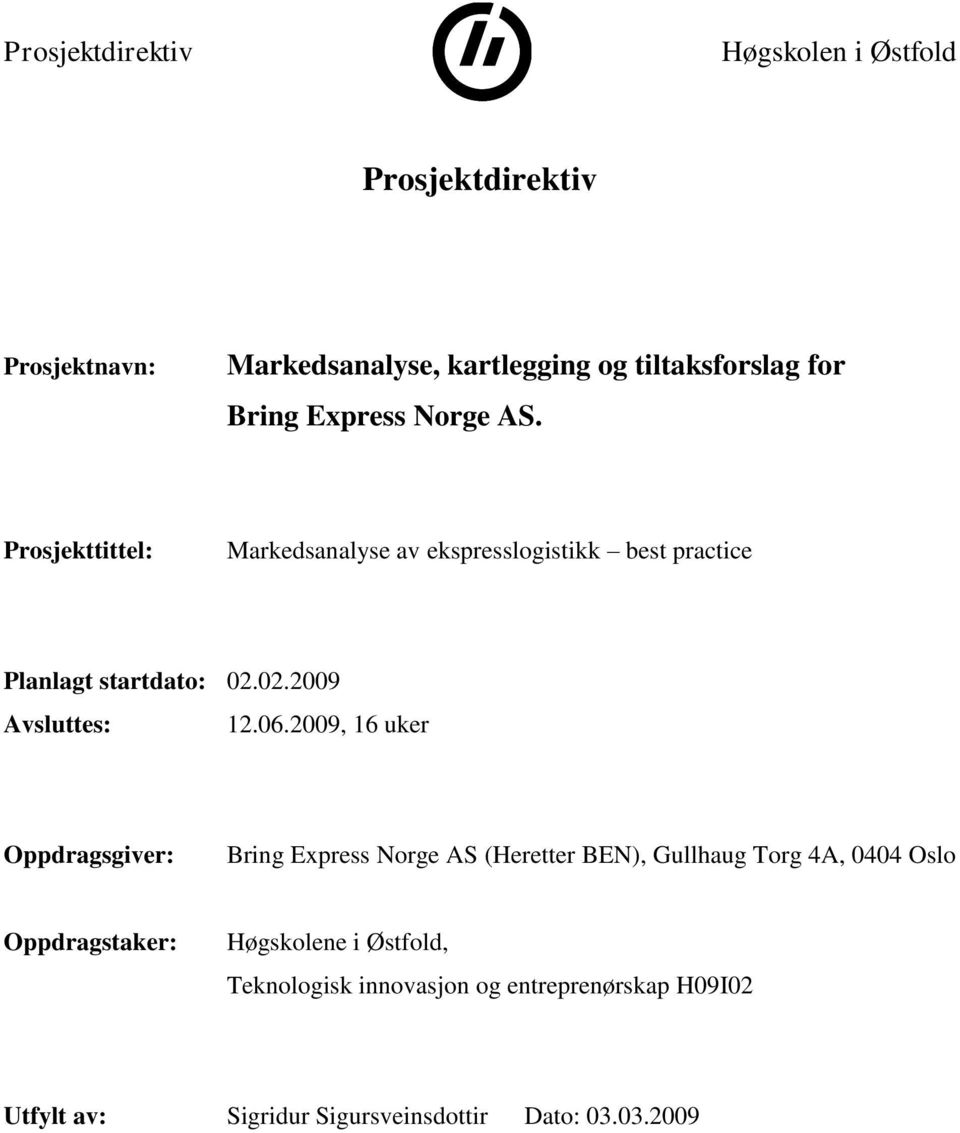 2009, 16 uker Oppdragsgiver: Bring Express Norge AS (Heretter BEN), Gullhaug Torg 4A, 0404 Oslo Oppdragstaker: