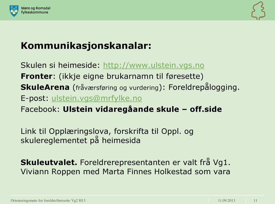 E-post: ulstein.vgs@mrfylke.no Facebook: Ulstein vidaregåande skule off.side Link til Opplæringslova, forskrifta til Oppl.