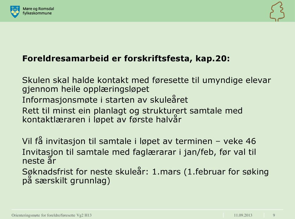 Rett til minst ein planlagt og strukturert samtale med kontaktlæraren i løpet av første halvår Vil få invitasjon til samtale i løpet av