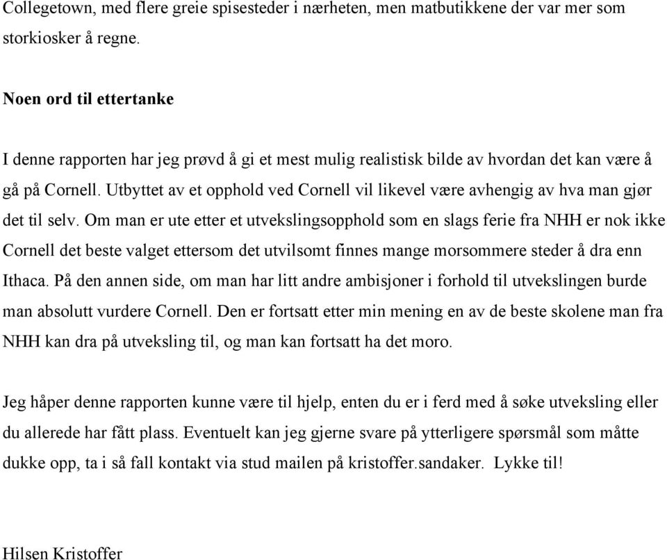 Utbyttet av et opphold ved Cornell vil likevel være avhengig av hva man gjør det til selv.