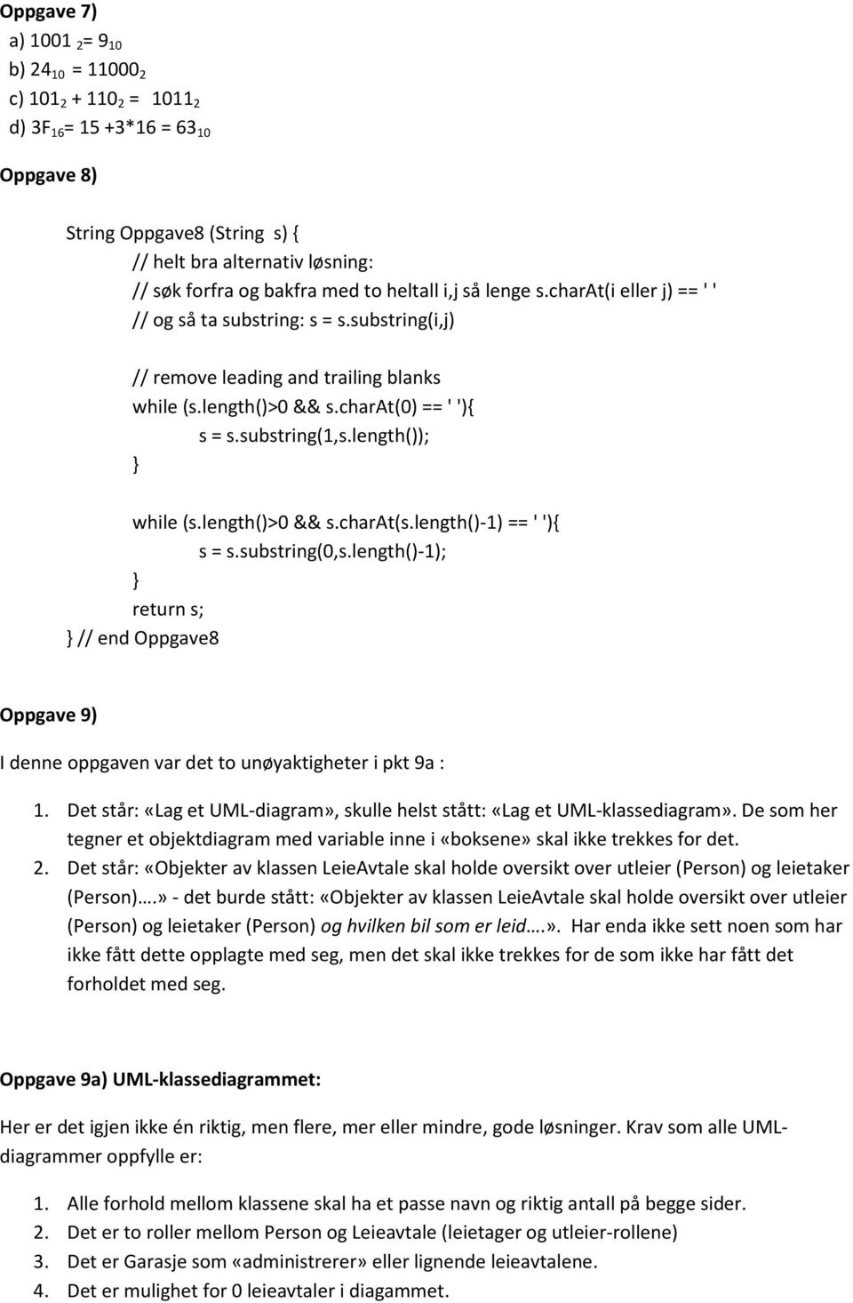 substring(1,s.length()); while (s.length()>0 && s.charat(s.length()-1) == ' '){ s = s.substring(0,s.