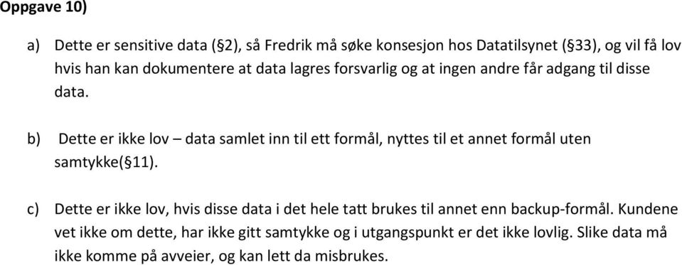 b) Dette er ikke lov data samlet inn til ett formål, nyttes til et annet formål uten samtykke( 11).