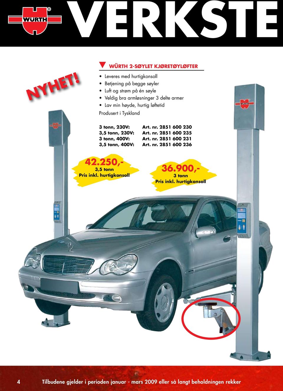 3 delte armer Lav min høyde, hurtig løftetid Produsert i Tyskland 3 tonn, 230V: Art. nr. 2851 600 230 3,5 tonn, 230V: Art. nr. 2851 600 235 3 tonn, 400V: Art.