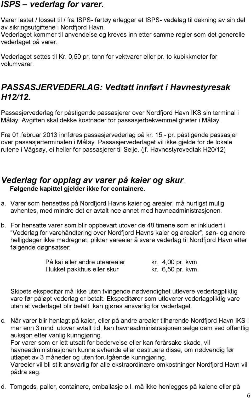PASSASJERVEDERLAG: Vedtatt innført i Havnestyresak H12/12.