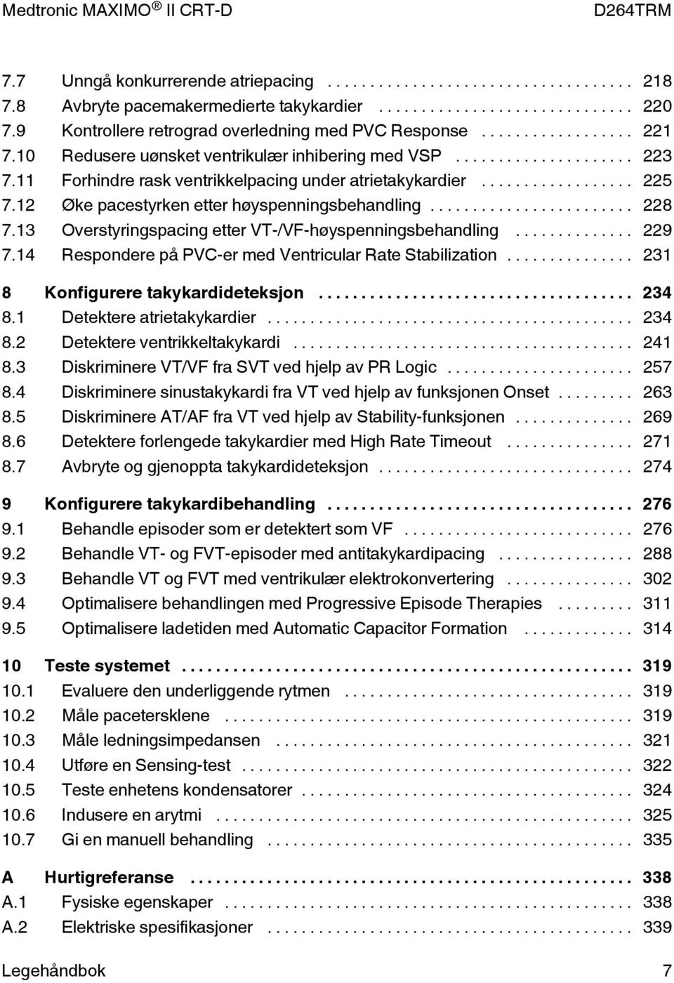 13 Overstyringspacing etter VT-/VF-høyspenningsbehandling... 229 7.14 Respondere på PVC-er med Ventricular Rate Stabilization... 231 8 Konfigurere takykardideteksjon... 234 8.