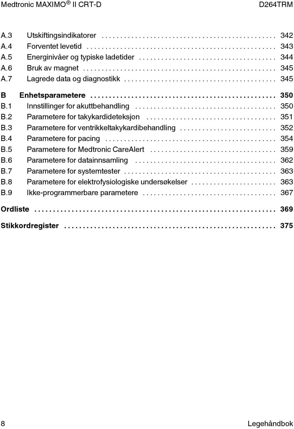 3 Parametere for ventrikkeltakykardibehandling... 352 B.4 Parametere for pacing... 354 B.5 Parametere for Medtronic CareAlert... 359 B.