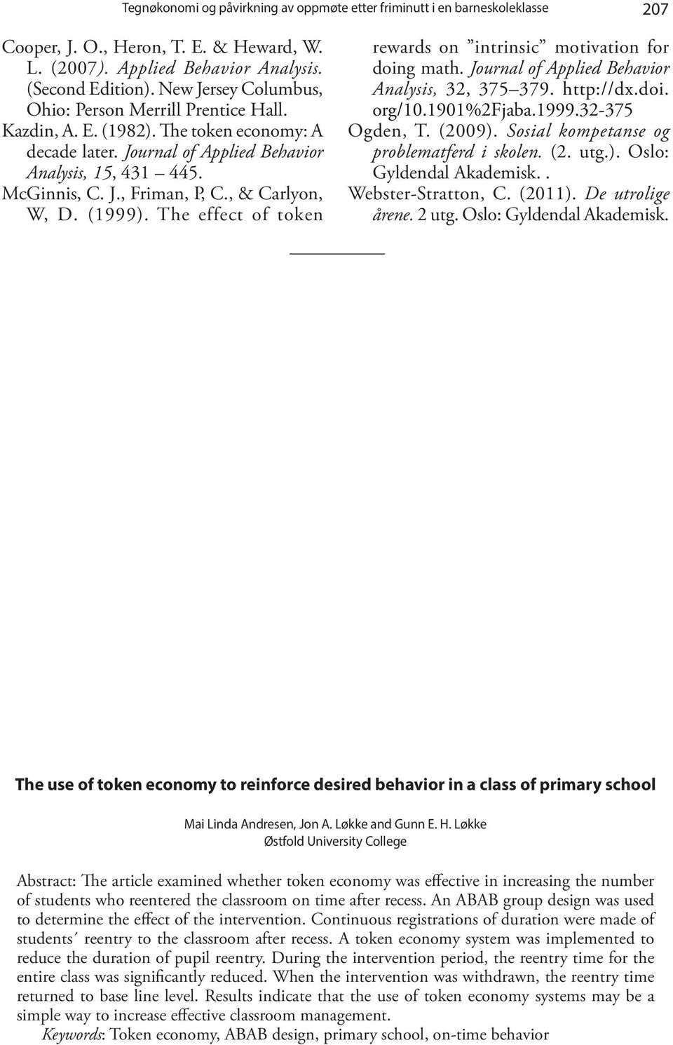 , & Carlyon, W, D. (1999). The effect of token rewards on intrinsic motivation for doing math. Journal of Applied Behavior Analysis, 32, 375 379. http://dx.doi. org/10.1901%2fjaba.1999.32-375 Ogden, T.