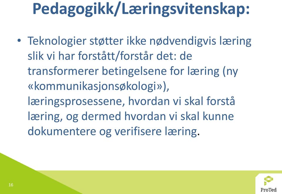 (ny «kommunikasjonsøkologi»), læringsprosessene, hvordan vi skal forstå