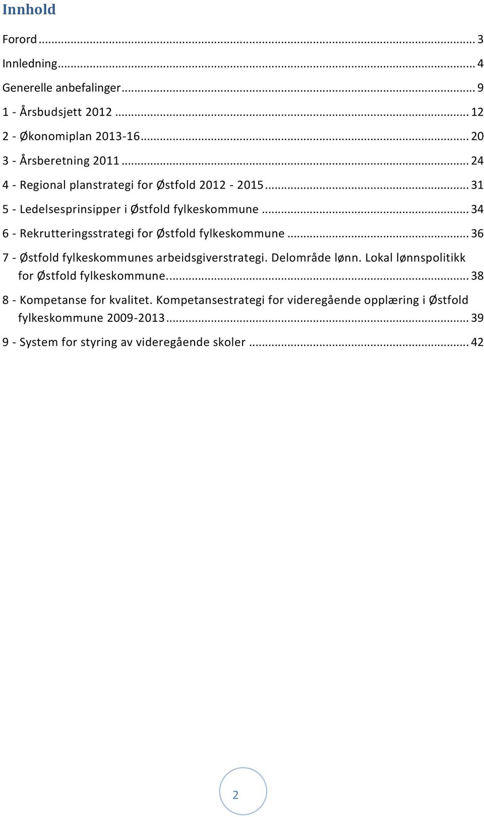 .. 34 6 - Rekrutteringsstrategi for Østfold fylkeskommune... 36 7 - Østfold fylkeskommunes arbeidsgiverstrategi. Delområde lønn.