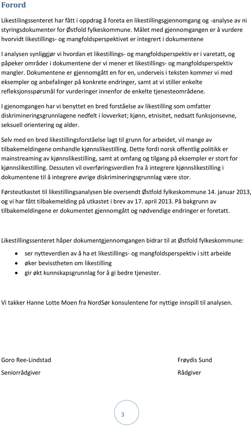 varetatt, og påpeker områder i dokumentene der vi mener et likestillings- og mangfoldsperspektiv mangler.