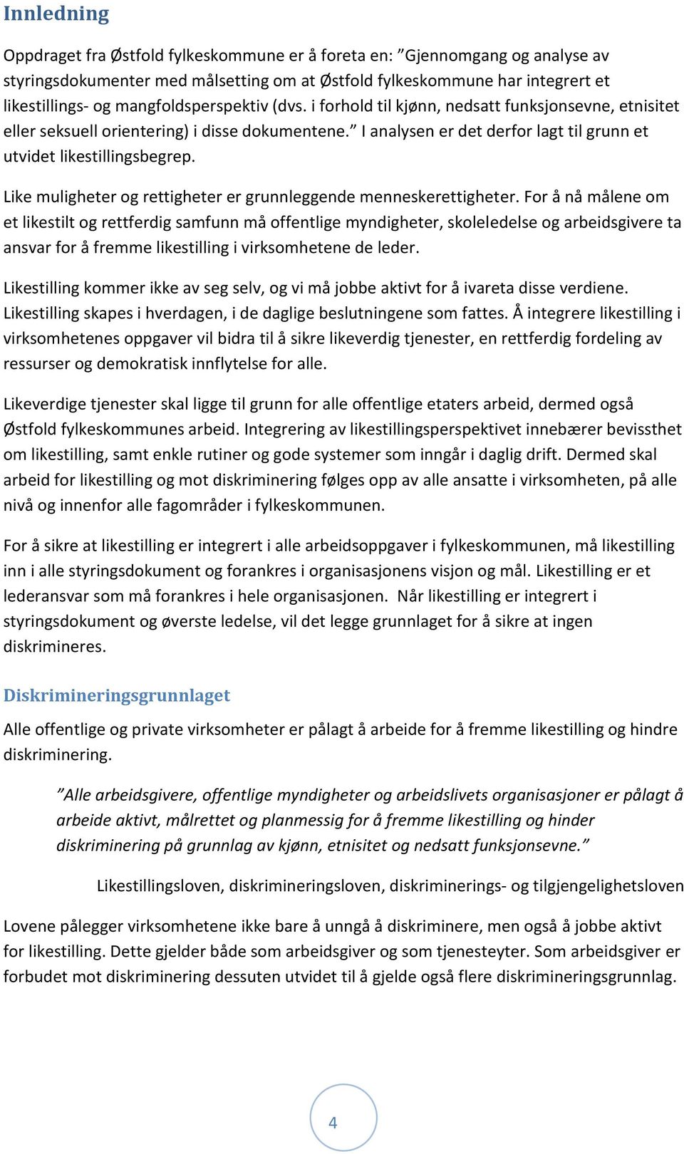 Like muligheter og rettigheter er grunnleggende menneskerettigheter.