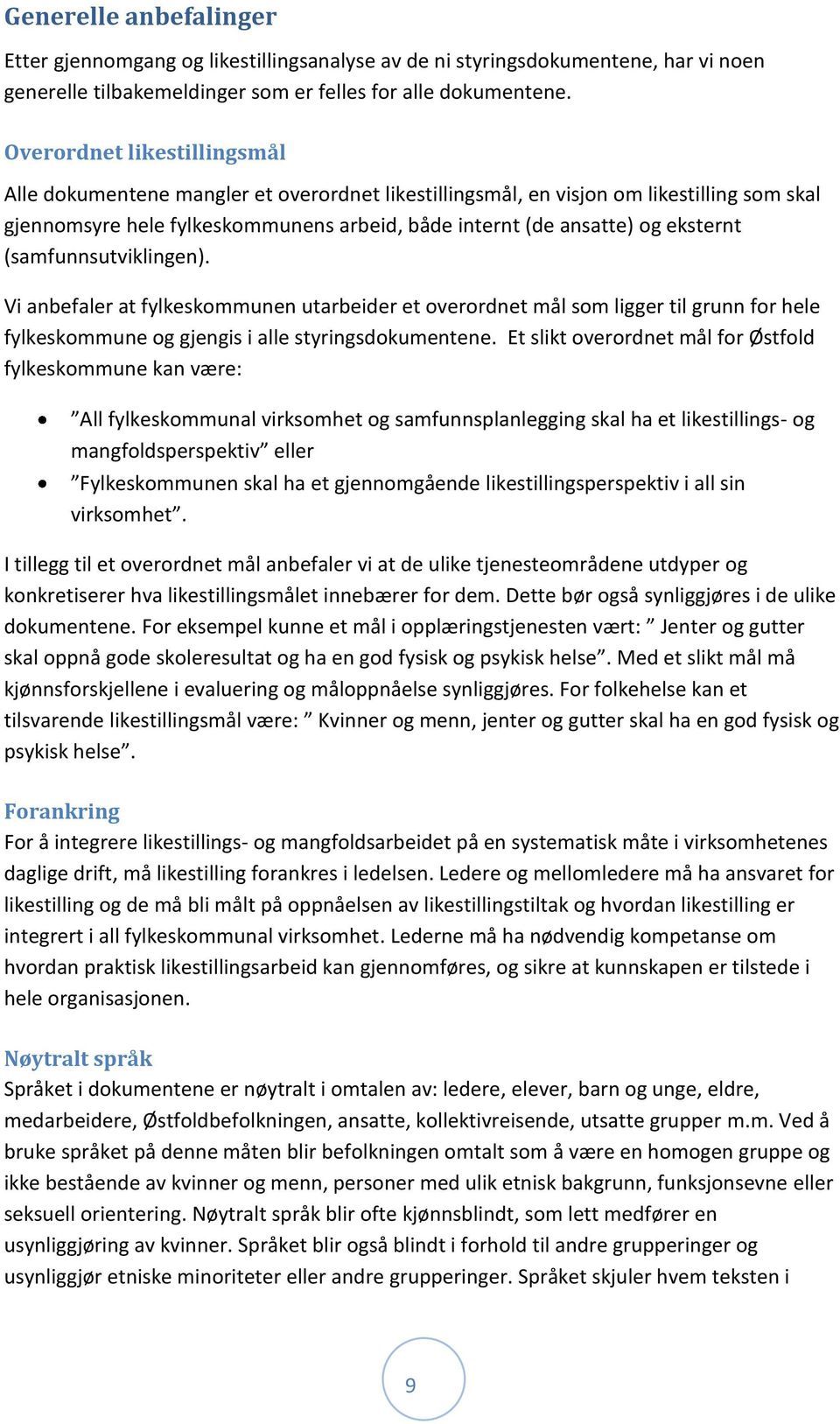 (samfunnsutviklingen). Vi anbefaler at fylkeskommunen utarbeider et overordnet mål som ligger til grunn for hele fylkeskommune og gjengis i alle styringsdokumentene.