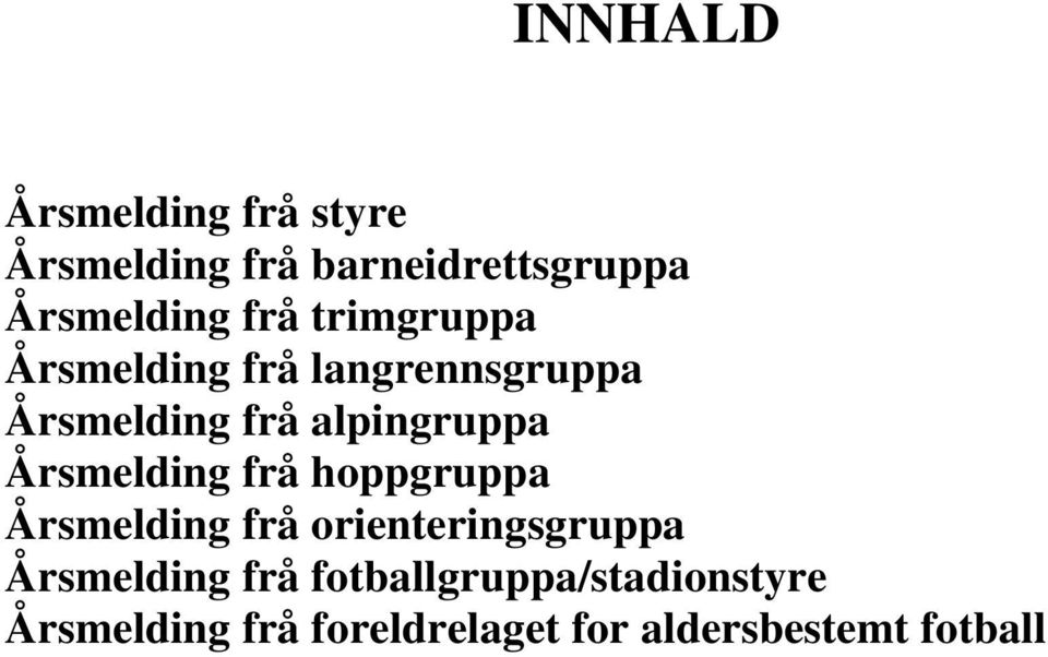 Årsmelding frå hoppgruppa Årsmelding frå orienteringsgruppa Årsmelding frå