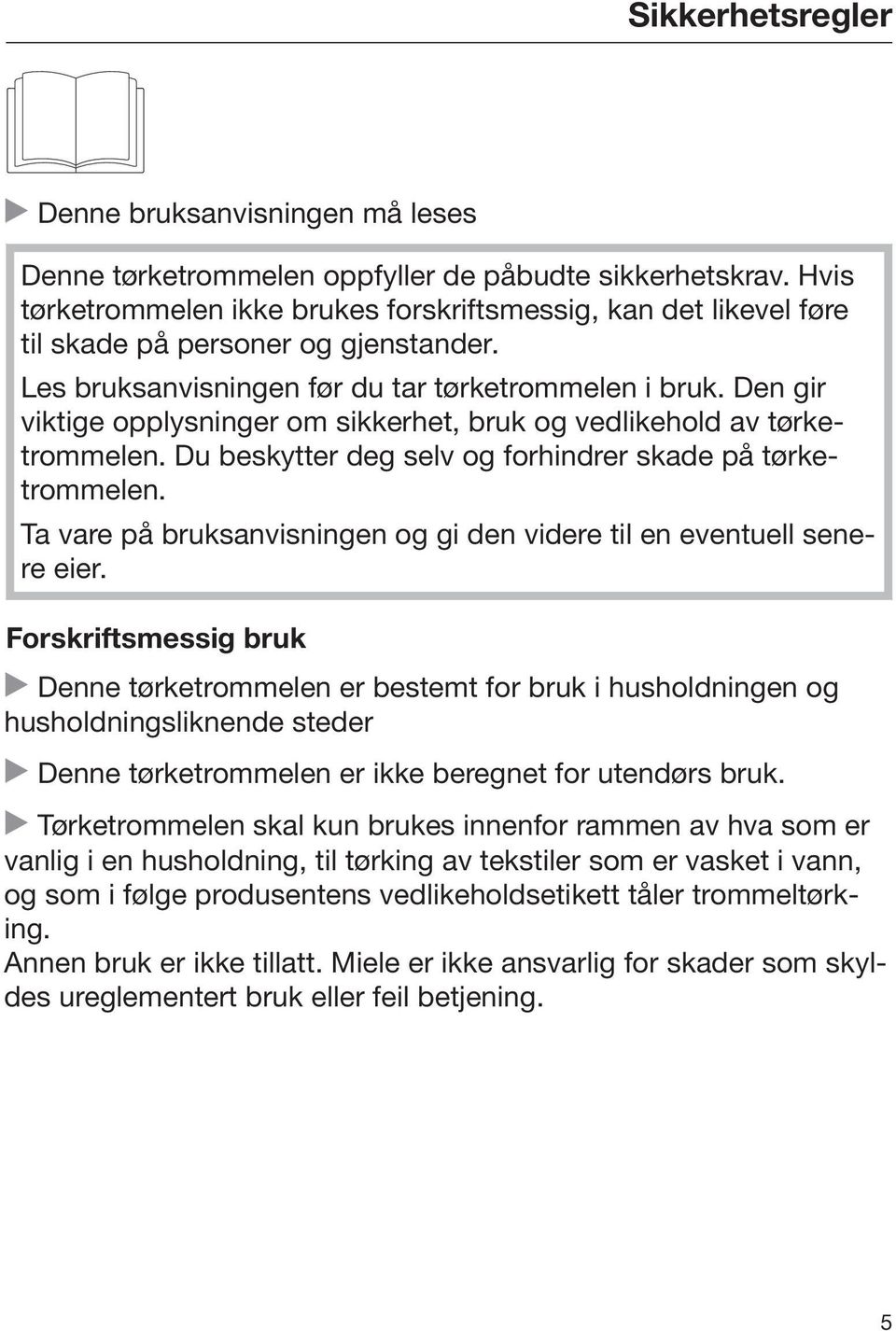 Den gir viktige opplysninger om sikkerhet, bruk og vedlikehold av tørketrommelen. Du beskytter deg selv og forhindrer skade på tørketrommelen.