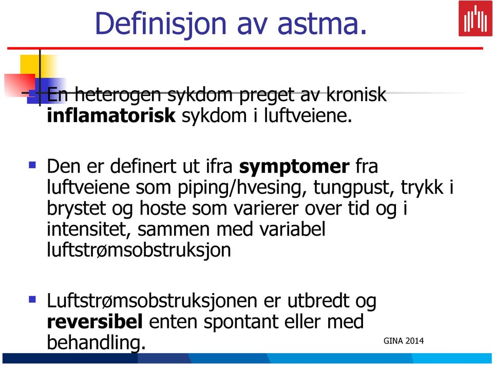 brystet og hoste som varierer over tid og i itesitet, samme med variabel