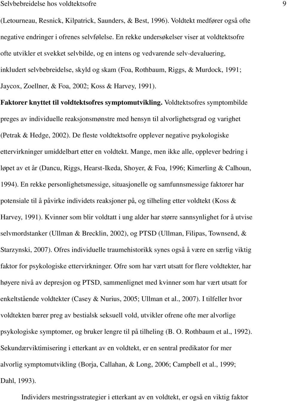 Murdock, 1991; Jaycox, Zoellner, & Foa, 2002; Koss & Harvey, 1991). Faktorer knyttet til voldtektsofres symptomutvikling.