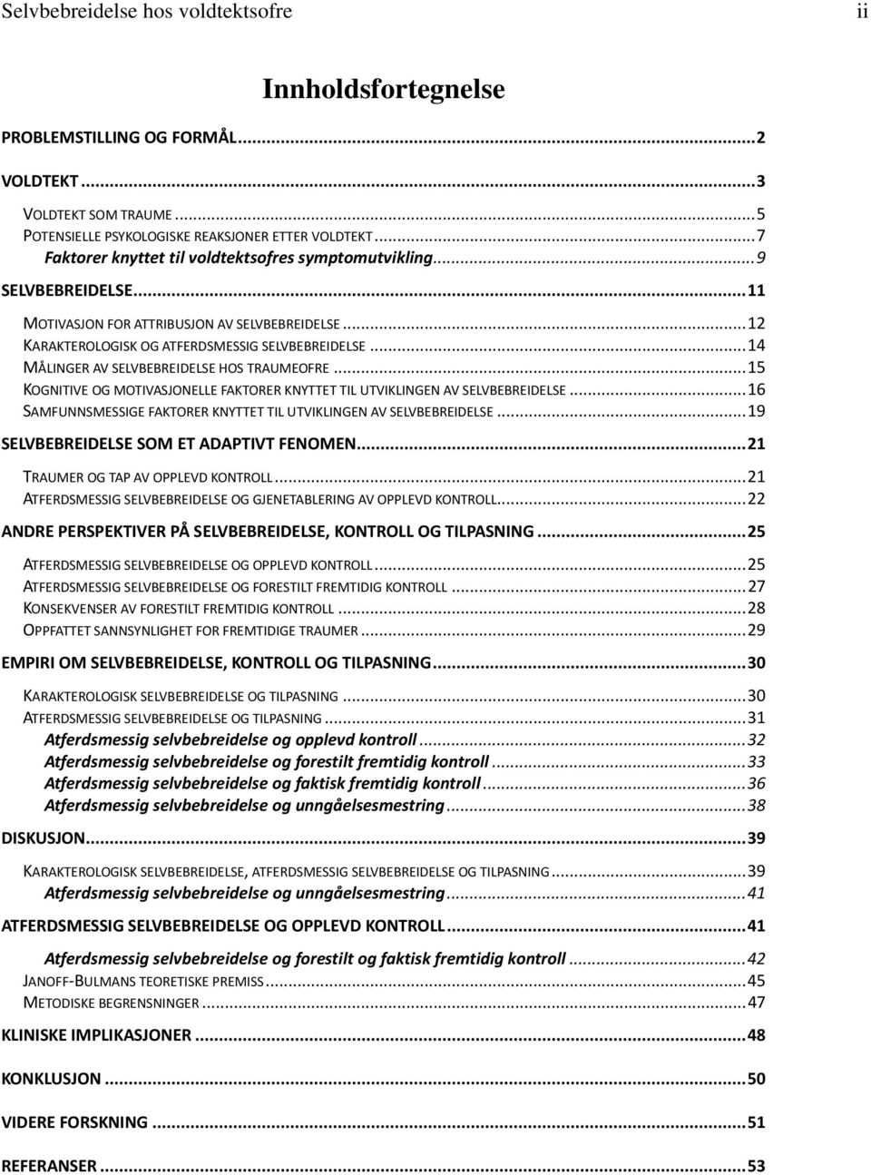 .. 14 MÅLINGER AV SELVBEBREIDELSE HOS TRAUMEOFRE... 15 KOGNITIVE OG MOTIVASJONELLE FAKTORER KNYTTET TIL UTVIKLINGEN AV SELVBEBREIDELSE.