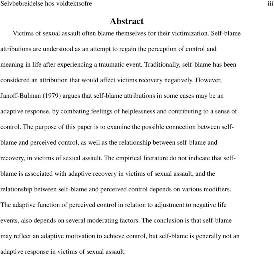 Traditionally, self-blame has been considered an attribution that would affect victims recovery negatively.