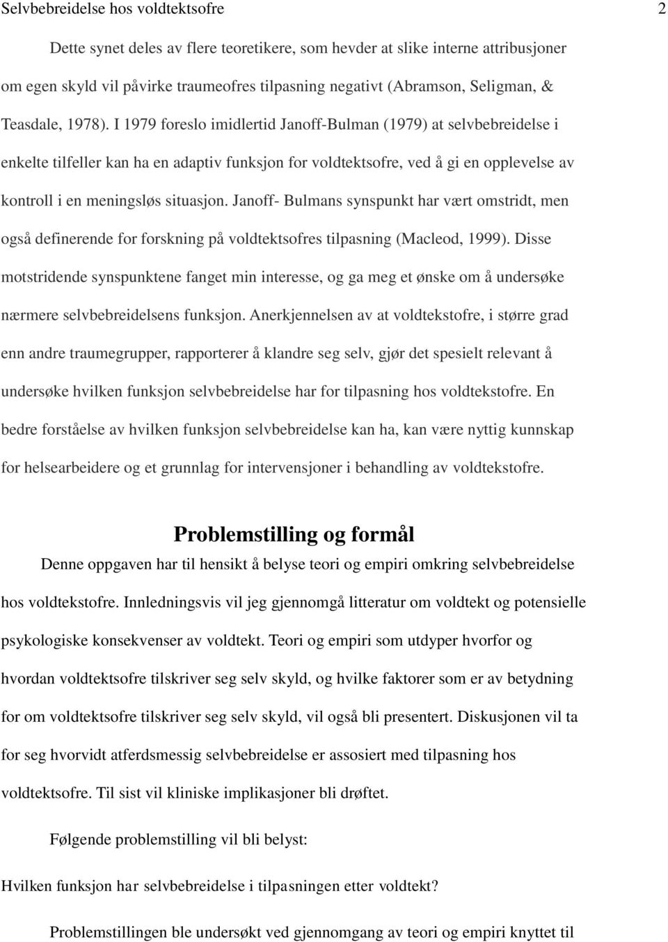 I 1979 foreslo imidlertid Janoff-Bulman (1979) at selvbebreidelse i enkelte tilfeller kan ha en adaptiv funksjon for voldtektsofre, ved å gi en opplevelse av kontroll i en meningsløs situasjon.